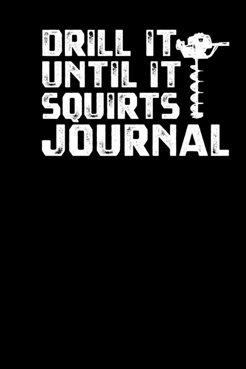 Drill It Until It Squirts Journal (Paperback)