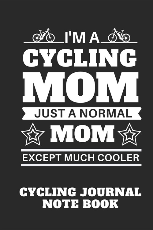 Im a Cycling Mom just a normal mom Except Much Cooler - Mountain Bike Notebook for cyclists: Men and women who love cycling, mountain biking and bicy (Paperback)