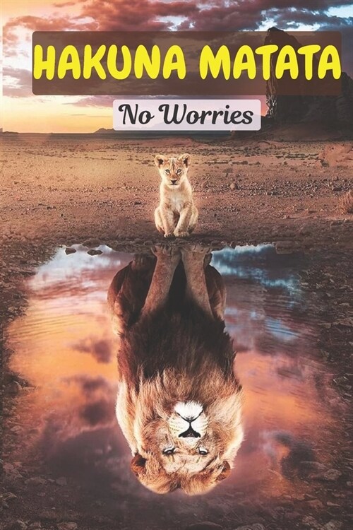 Hakuna Matata: No Worries: Lined Journal to Write in, Cute Lion & Cub Cover, Inspirational Notebook Diary for Men, Women and Teens. G (Paperback)