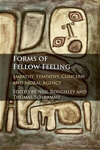 Forms of fellow feeling : empathy, sympathy, concern and moral agency