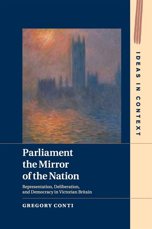 Parliament the Mirror of the Nation : Representation, Deliberation, and Democracy in Victorian Britain (Paperback)