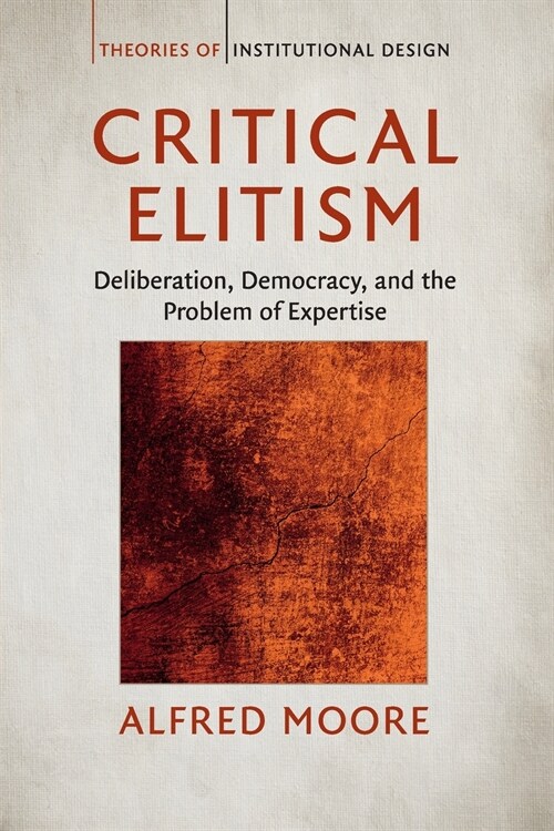 Critical Elitism : Deliberation, Democracy, and the Problem of Expertise (Paperback)
