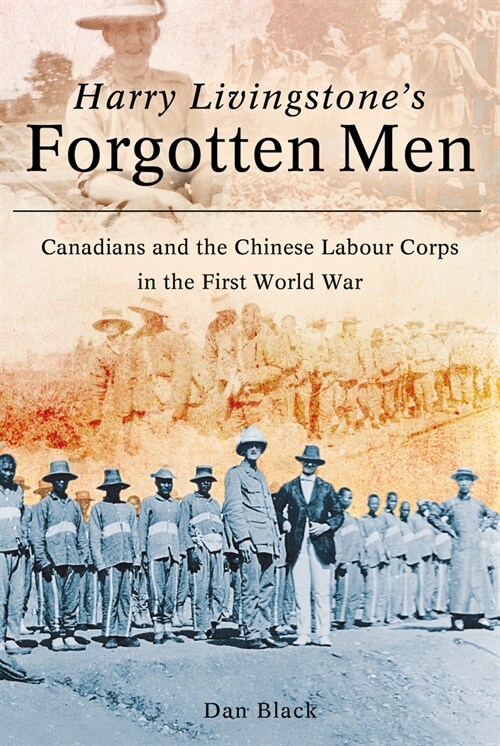 Harry Livingstones Forgotten Men : Canadians and the Chinese Labour Corps in the First World War (Paperback)