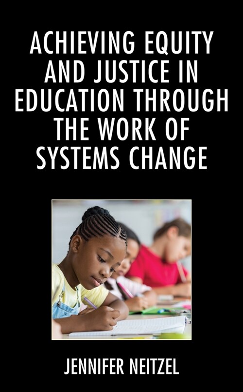 Achieving Equity and Justice in Education Through the Work of Systems Change (Hardcover)