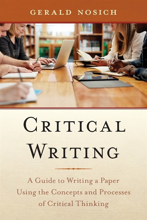 Critical Writing: A Guide to Writing a Paper Using the Concepts and Processes of Critical Thinking (Paperback)