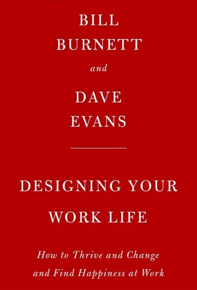 Designing Your Work Life : How to Thrive and Change and Find Happiness at Work (Paperback)