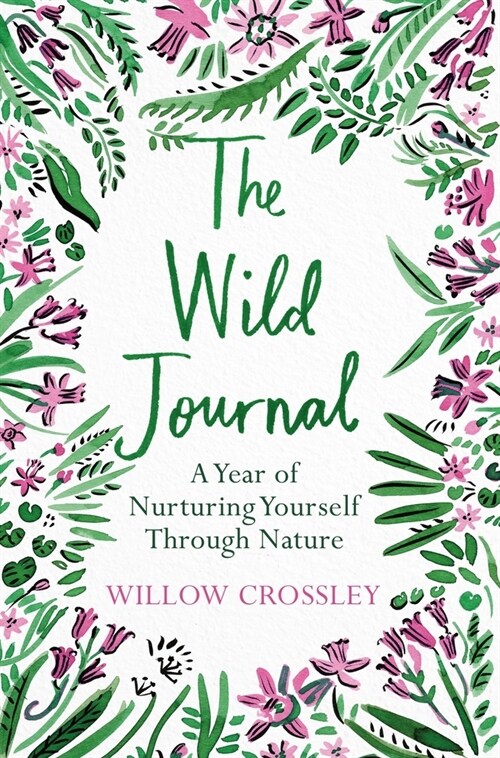 The Wild Journal : A Year of Nurturing Yourself Through Nature (Paperback)