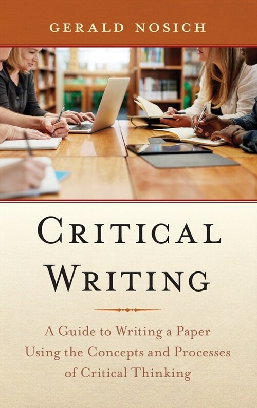 Critical Writing: A Guide to Writing a Paper Using the Concepts and Processes of Critical Thinking (Hardcover)