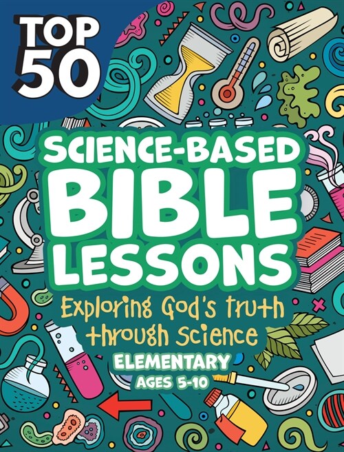 Top 50 Science-Based Bible Lessons: Exploring Gods Truth Through Science, Ages 5-10 (Paperback)