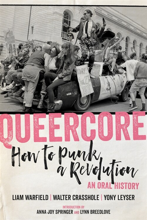 Queercore: How to Punk a Revolution: An Oral History (Paperback)