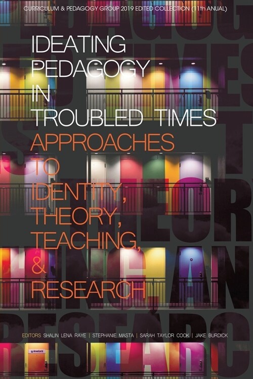 Ideating Pedagogy in Troubled Times: Approaches to Identity, Theory, Teaching and Research (Paperback)