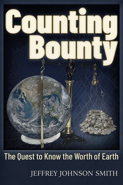 Counting Bounty: The Quest to Know the Worth of Earth (Paperback)