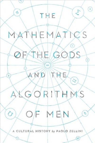 The Mathematics of the Gods and the Algorithms of Men: A Cultural History (Hardcover)
