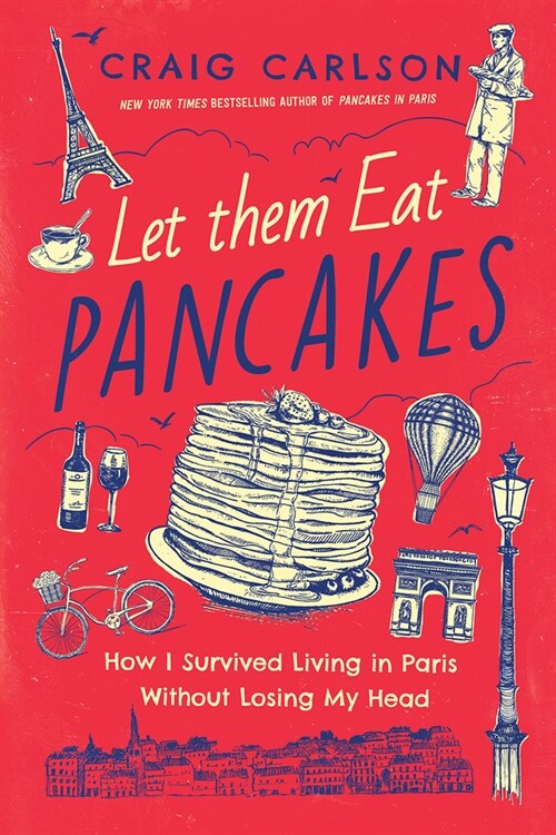 Let Them Eat Pancakes: One Mans Personal Revolution in the City of Light (Hardcover)