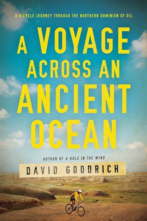 A Voyage Across an Ancient Ocean: A Bicycle Journey Through the Northern Dominion of Oil (Hardcover)