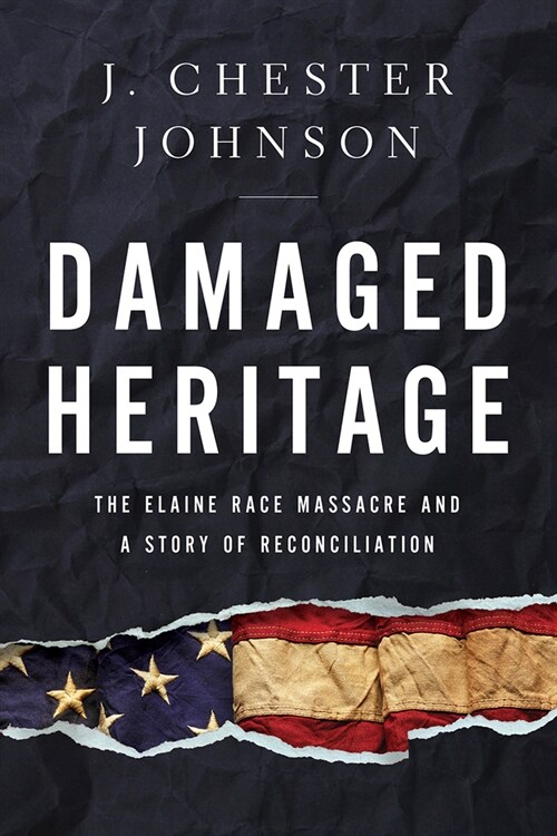 Damaged Heritage: The Elaine Race Massacre and a Story of Reconciliation (Hardcover)