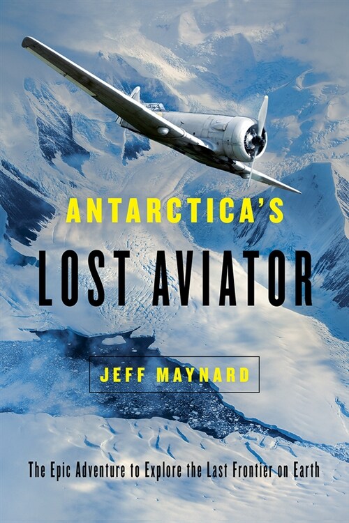 Antarcticas Lost Aviator: The Epic Adventure to Explore the Last Frontier on Earth (Paperback)