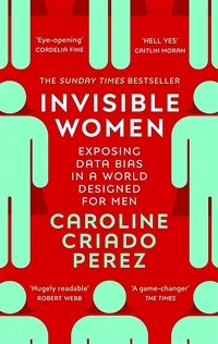 Invisible Women : Exposing Data Bias in a World Designed for Men (Paperback)