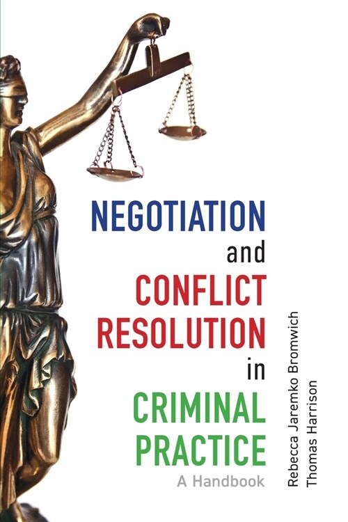 Negotiation and Conflict Resolution in Criminal Practice: A Handbook (Paperback)