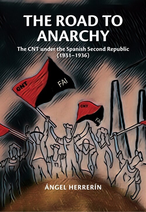 The Road to Anarchy : The CNT under the Spanish Second Republic (1931-1936) (Hardcover)