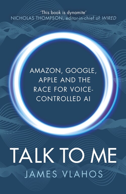 Talk to Me : Amazon, Google, Apple and the Race for Voice-Controlled AI (Paperback)
