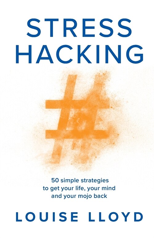 Stresshacking : 50 simple strategies to get your life, your mind, and your mojo back (Paperback)