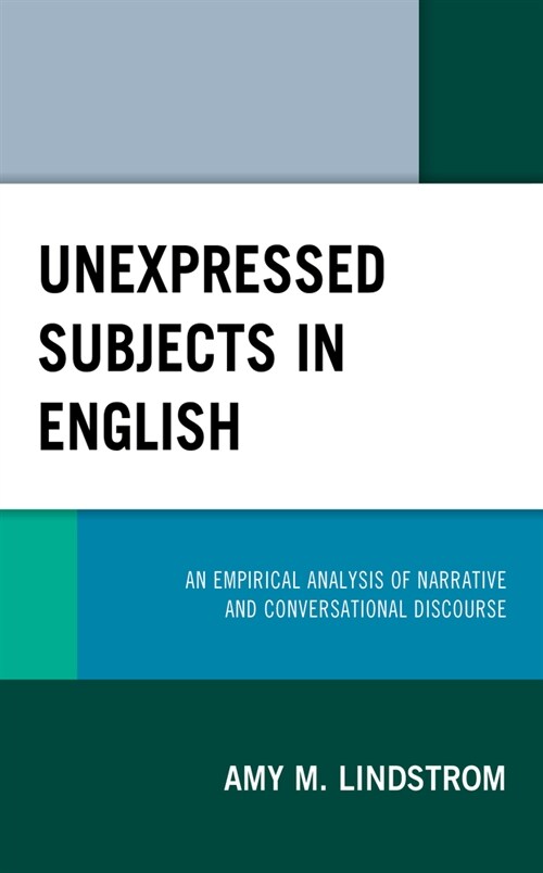 Unexpressed Subjects in English: An Empirical Analysis of Narrative and Conversational Discourse (Hardcover)