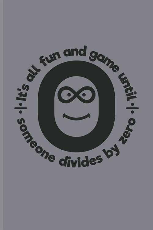 Its All Fun And Game Until Someone Divides By Zero: Funny Math Quote Undated Planner - Weekly & Monthly No Year Pocket Calendar - Medium 6x9 Softcove (Paperback)