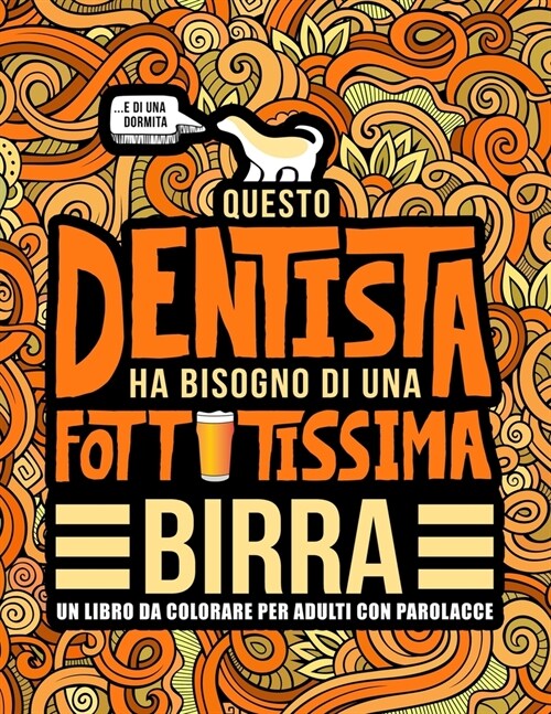 Questo dentista ha bisogno di una fottutissima birra: Un libro da colorare per adulti con parolacce: Un libro antistress per i dentisti, gli assistent (Paperback)