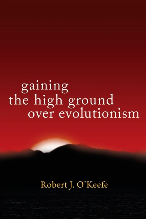Gaining the High Ground over Evolutionism (Paperback)