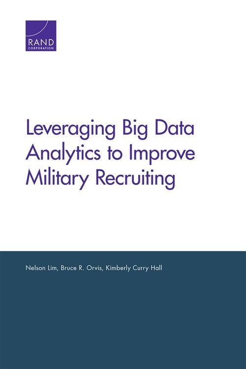 Leveraging Big Data Analytics to Improve Military Recruiting (Paperback)