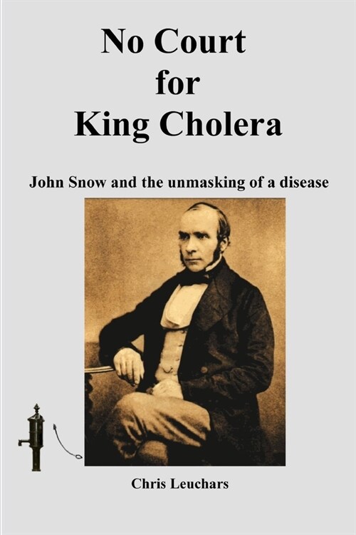 No Court for King Cholera: John Snow and the Unmasking of a Disease (Paperback)