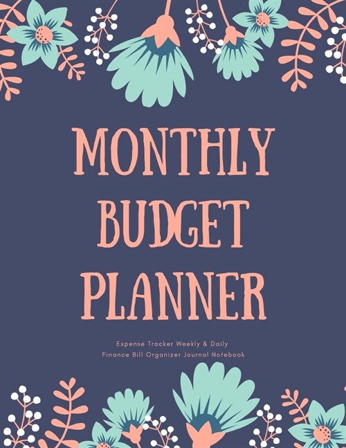 Monthly Budget Planner Expense Tracker Weekly & Daily Finance Bill Organizer Journal Notebook: Watercolor Floral Theme Money Management Tool With Posi (Paperback)