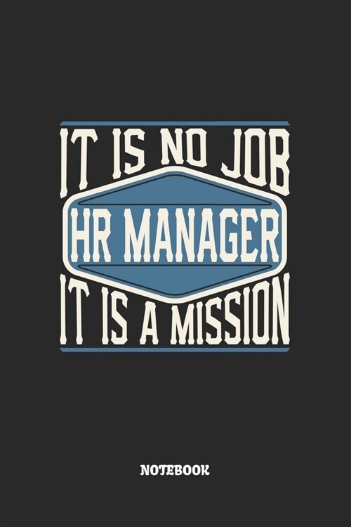 HR Manager Notebook - It Is No Job, It Is A Mission: Blank Composition Notebook to Take Notes at Work. Plain white Pages. Bullet Point Diary, To-Do-Li (Paperback)