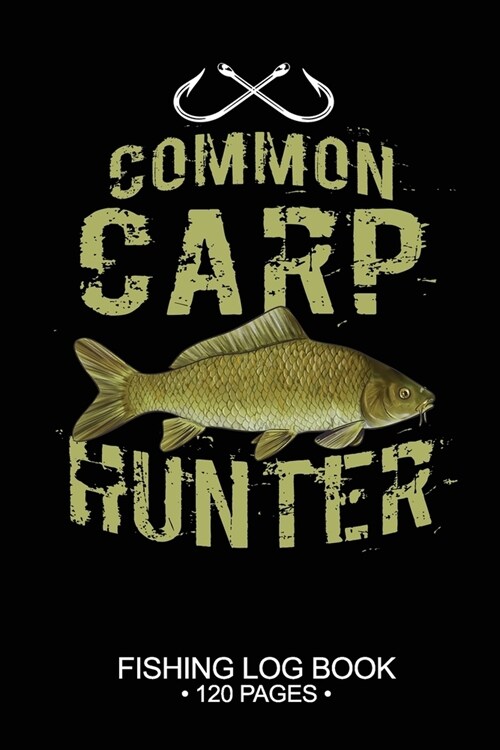 Common Carp Hunter Fishing Log Book 120 Pages: Cool Freshwater Game Fish Saltwater Fly Fishes Journal Composition Notebook Notes Day Planner Notepad (Paperback)