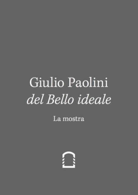 Giulio Paolini : Del Bello Ideale. Nella Vita (2 vols.) I: La Mostra II. Nella Vita (Paperback)