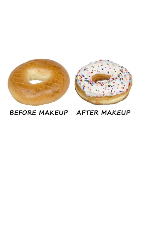 Before Makeup - After Makeup: Funny Donut. Blank Composition Notebook to Take Notes at Work. Plain white Pages. Bullet Point Diary, To-Do-List or Jo (Paperback)