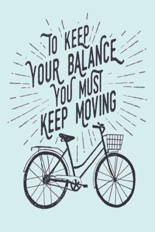 To Keep Your Balance You Must Keep Moving: Lined Notebook, 110 Pages -Fun and Inspirational Quote on Light Blue Matte Soft Cover, 6X9 Journal for wome (Paperback)