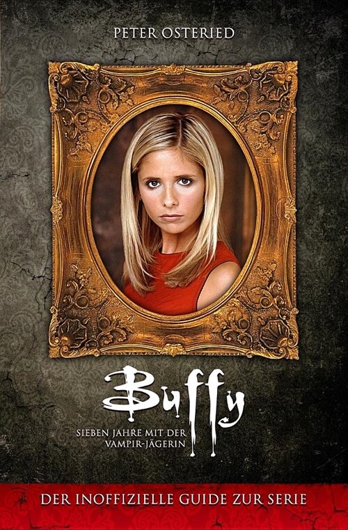 Buffy - Sieben Jahre mit der Vampir-J?erin: Der inoffizielle Guide zur Serie (Paperback)