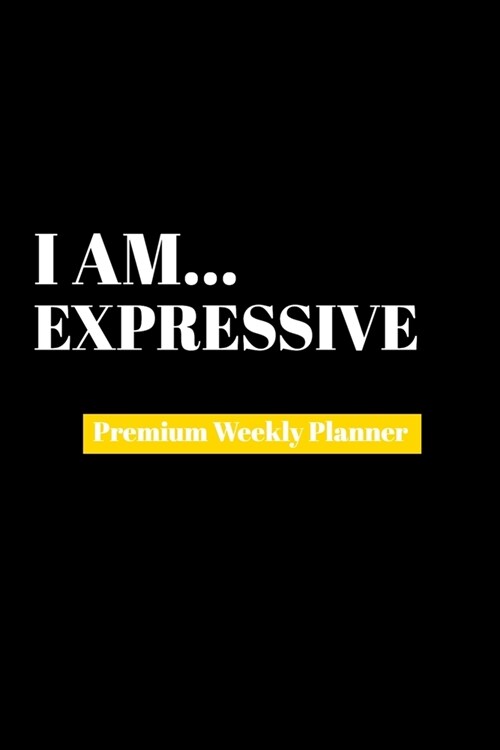 I Am Expressive: Premium Weekly Planner (Paperback)