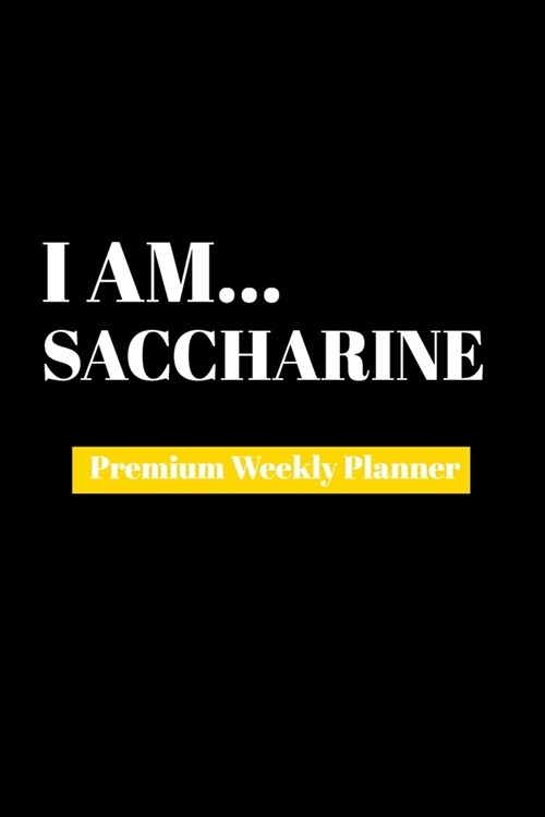 I Am Saccharine: Premium Weekly Planner (Paperback)