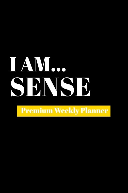 I Am Sense: Premium Weekly Planner (Paperback)