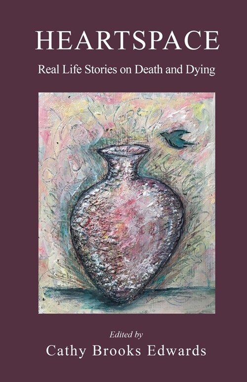 Heartspace: Real Life Stories on Death and Dying (Paperback)