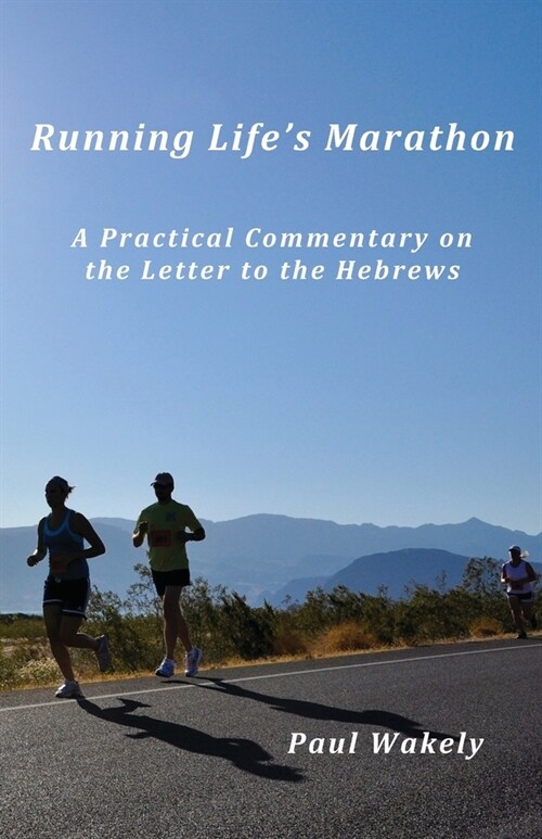 Running Lifes Marathon: A Practical Commentary on the Letter to the Hebrews (Paperback)