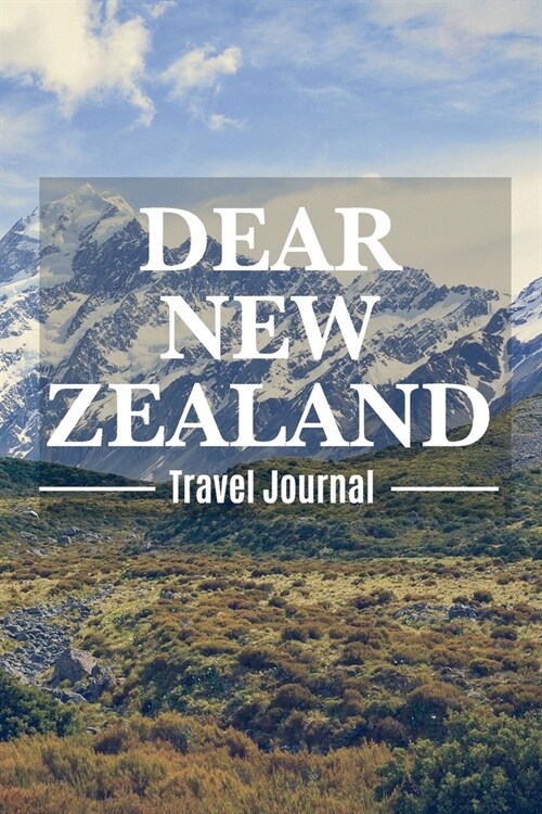 Dear New Zealand Travel Journal: New Zealand Destination Travel Diary To Record Your Journey Highlights as Keepsake or Present (Paperback)