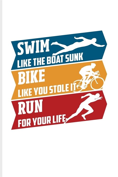 Swim Like The Boat Sunk Bike Like You Stole It Run For Your Life: Triathlon Quote Undated Planner - Weekly & Monthly No Year Pocket Calendar - Medium (Paperback)