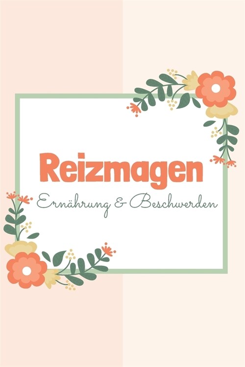 Reizmagen Ern?rung & Beschwerden: Tagebuch zum Eintragen und ?erpr?en deiner Beschwerden (Paperback)