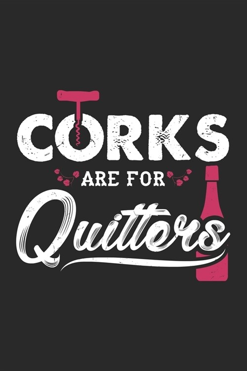 Corks Are For Quitters: Wine Drinking. Blank Composition Notebook to Take Notes at Work. Plain white Pages. Bullet Point Diary, To-Do-List or (Paperback)