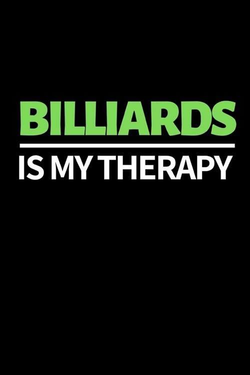 Billiards Is My Therapy: Funny Billiards Notebook/Journal (6 X 9) Unique Billiards Gift For Christmas Or Birthday (Paperback)