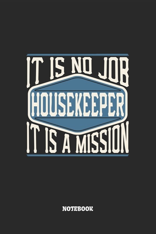 Housekeeper Notebook - It Is No Job, It Is A Mission: Graph Paper Composition Notebook to Take Notes at Work. Grid, Squared, Quad Ruled. Bullet Point (Paperback)